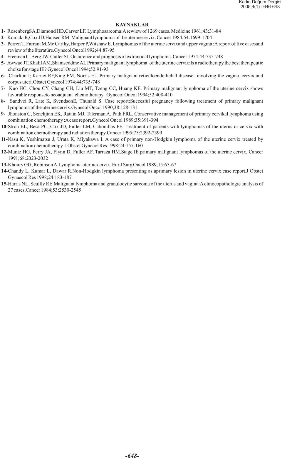 gynecol Oncol1992;44:87-95 4- Freeman C, Berg JW, Cutler SJ. Occurence and prognosis of extranodal lymphoma. Cancer 1974;44:735-748 5- Awwad JT,Khalýl AM,Shamseddine AI.