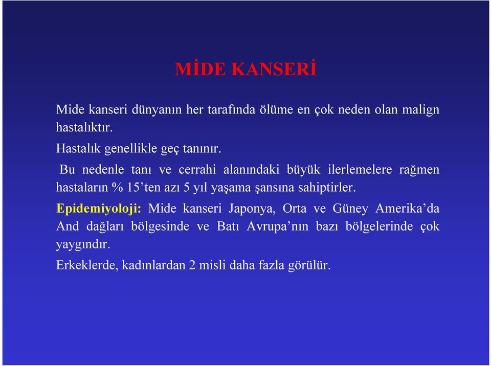 Bu nedenle tanı ve cerrahi alanındaki büyük ilerlemelere rağmen hastaların % 15 ten azı 5 yıl yaşama şansına