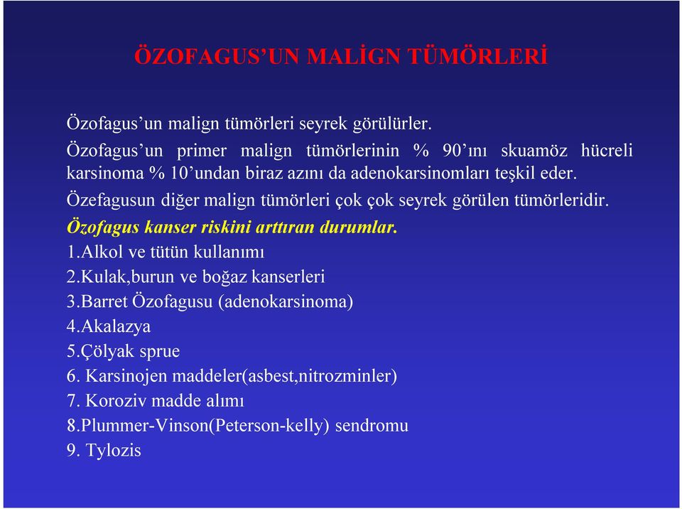 Özefagusun diğer malign tümörleri çok çok seyrek görülen tümörleridir. Özofagus kanser riskini arttıran durumlar. 1.