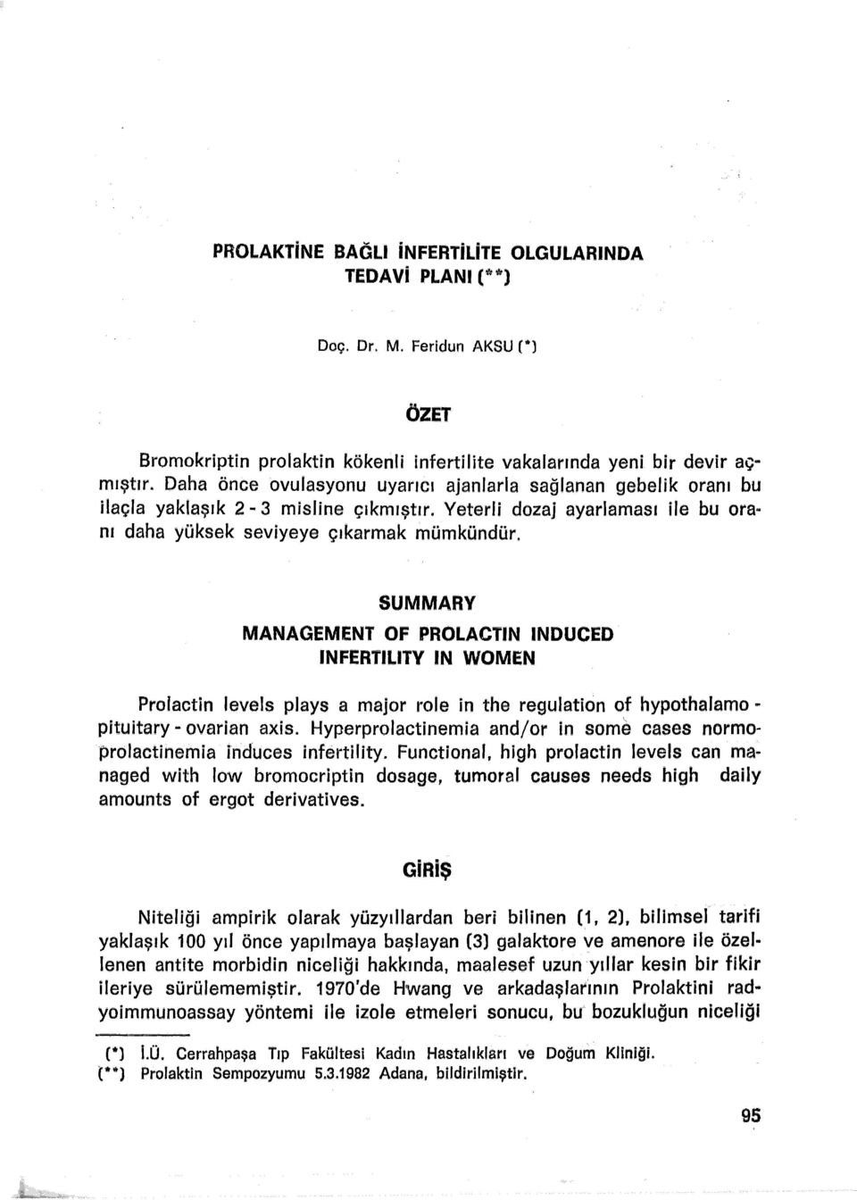 SUMMARV MANAGEMENT OF PROLACTIN INDUCED INFERTILITV in WOMEN Prolactin levels plays a major role in the regulation of hypothalamo - pituitary - ovarian axis.