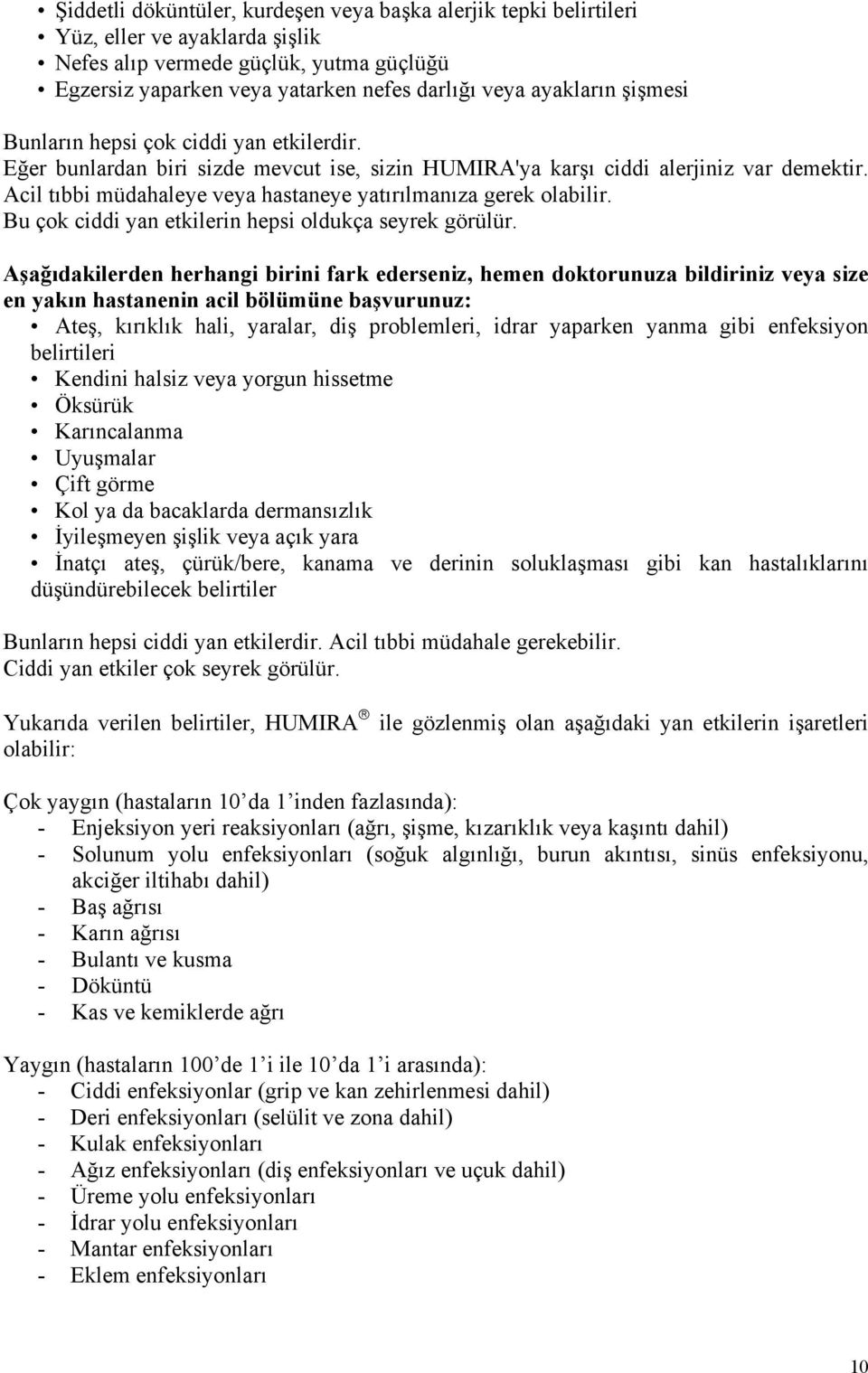 Acil tıbbi müdahaleye veya hastaneye yatırılmanıza gerek olabilir. Bu çok ciddi yan etkilerin hepsi oldukça seyrek görülür.