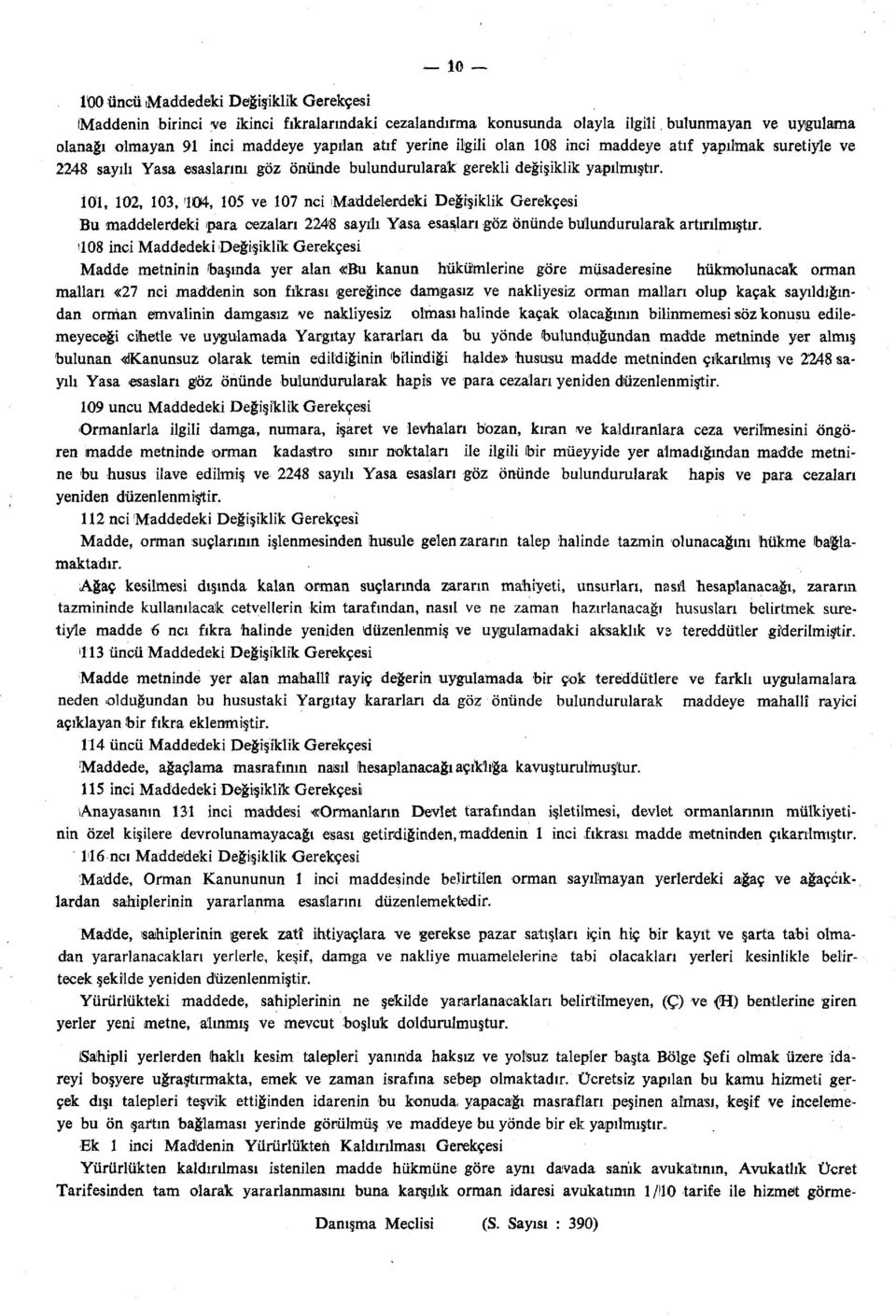 101, 102, 103, 104, 105 ve 107 nci Maddelerdeki Değişiklik Gerekçesi Bu maddelerdeki para cezaları 2248 sayılı Yasa esasları göz önünde bulundurularak artırılmıştır.