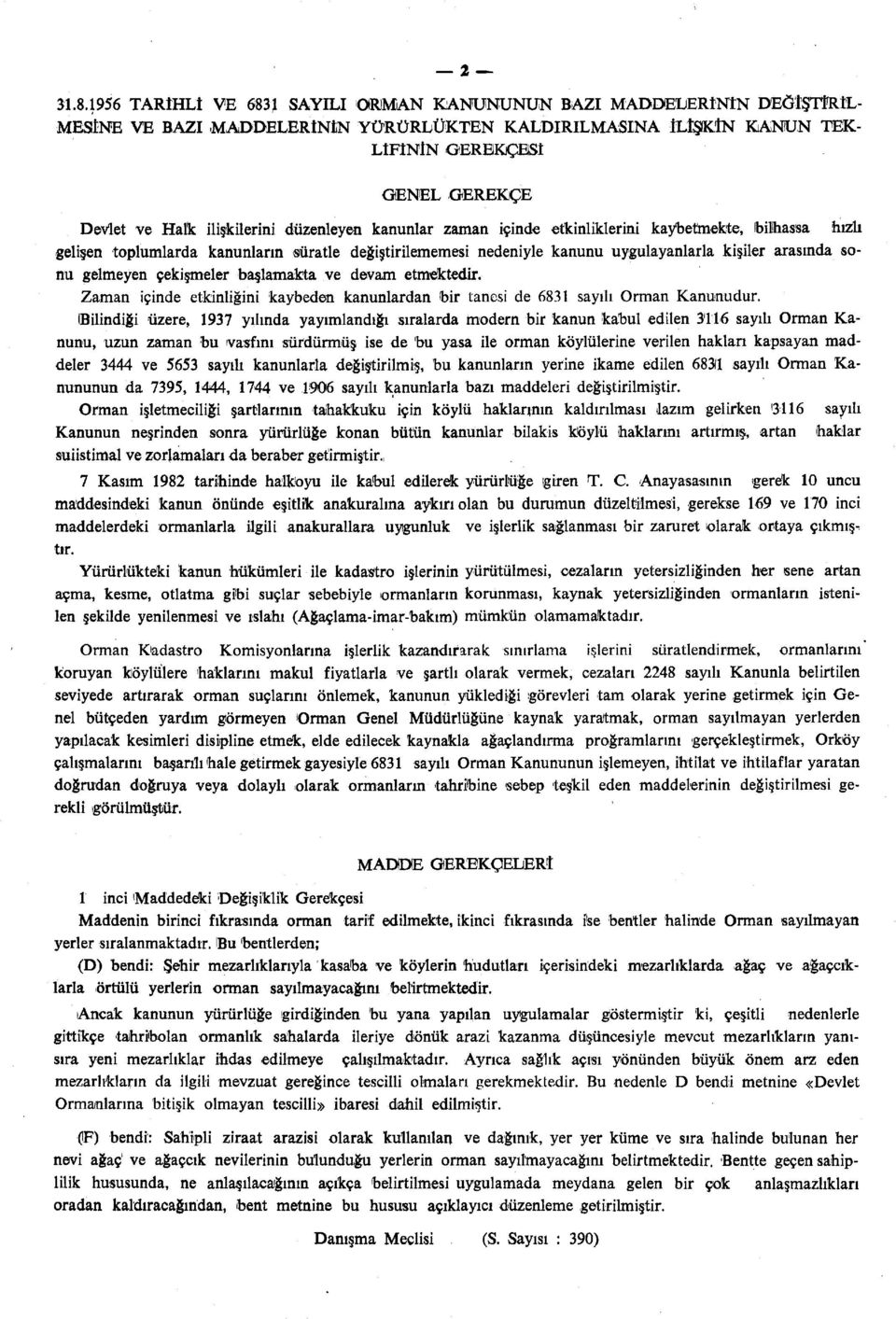 ilişkilerini düzenleyen kanunlar zaman içinde etkinliklerini kaybetmekte, bilhassa hızlı gelişen toplumlarda kanunların süratle değiştirilememesi nedeniyle kanunu uygulayanlarla kişiler arasında sonu