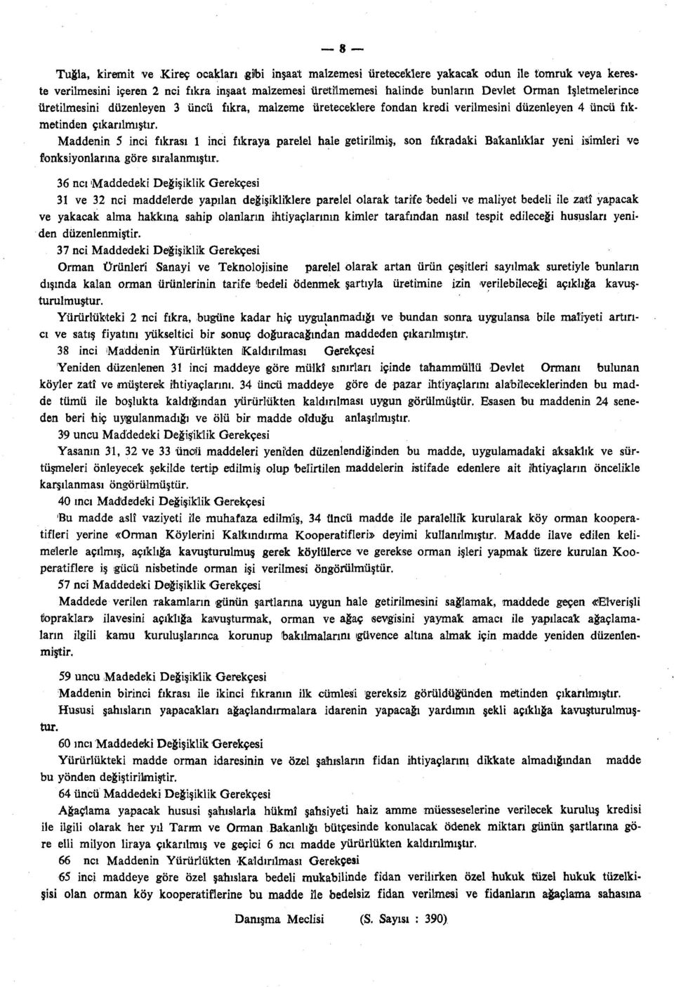 Maddenin 5 inci fıkrası 1 inci fıkraya parelel hale getirilmiş, son fıkradaki Bakanlıklar yeni isimleri ve fonksiyonlarına göre sıralanmıştır.