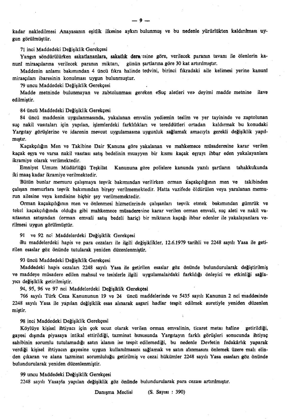 şartlarına göre 30 kat artırılmıştır. Maddenin anlamı bakımından 4 üncü fıkra halinde tedvini, birinci fıkradaki aile kelimesi yerine kanunî mirasçıları ibaresinin konulması uygun bulunmuştur.