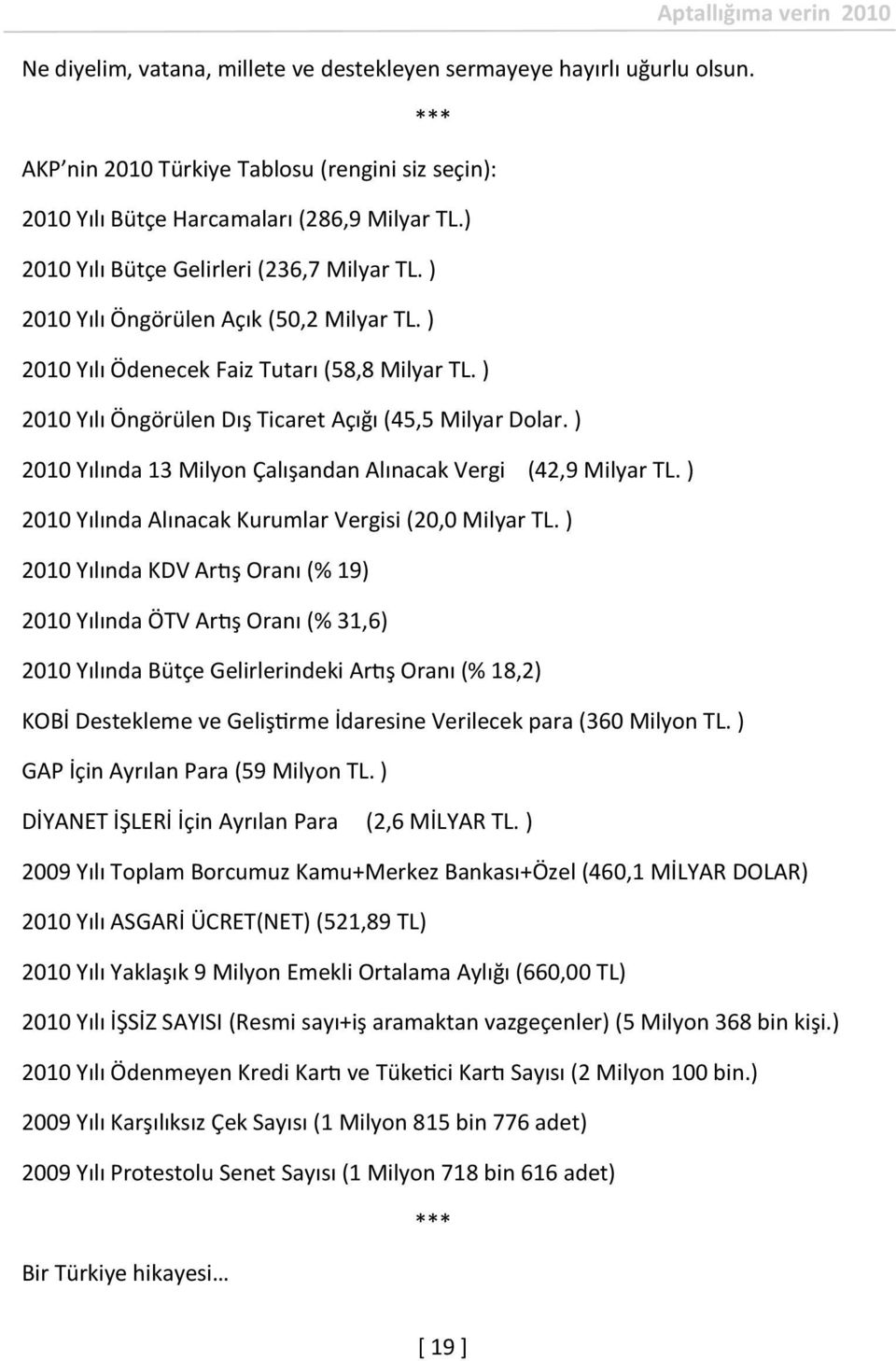 ) 2010 Yılında 13 Milyon Çalışandan Alınacak Vergi (42,9 Milyar TL. ) 2010 Yılında Alınacak Kurumlar Vergisi (20,0 Milyar TL.