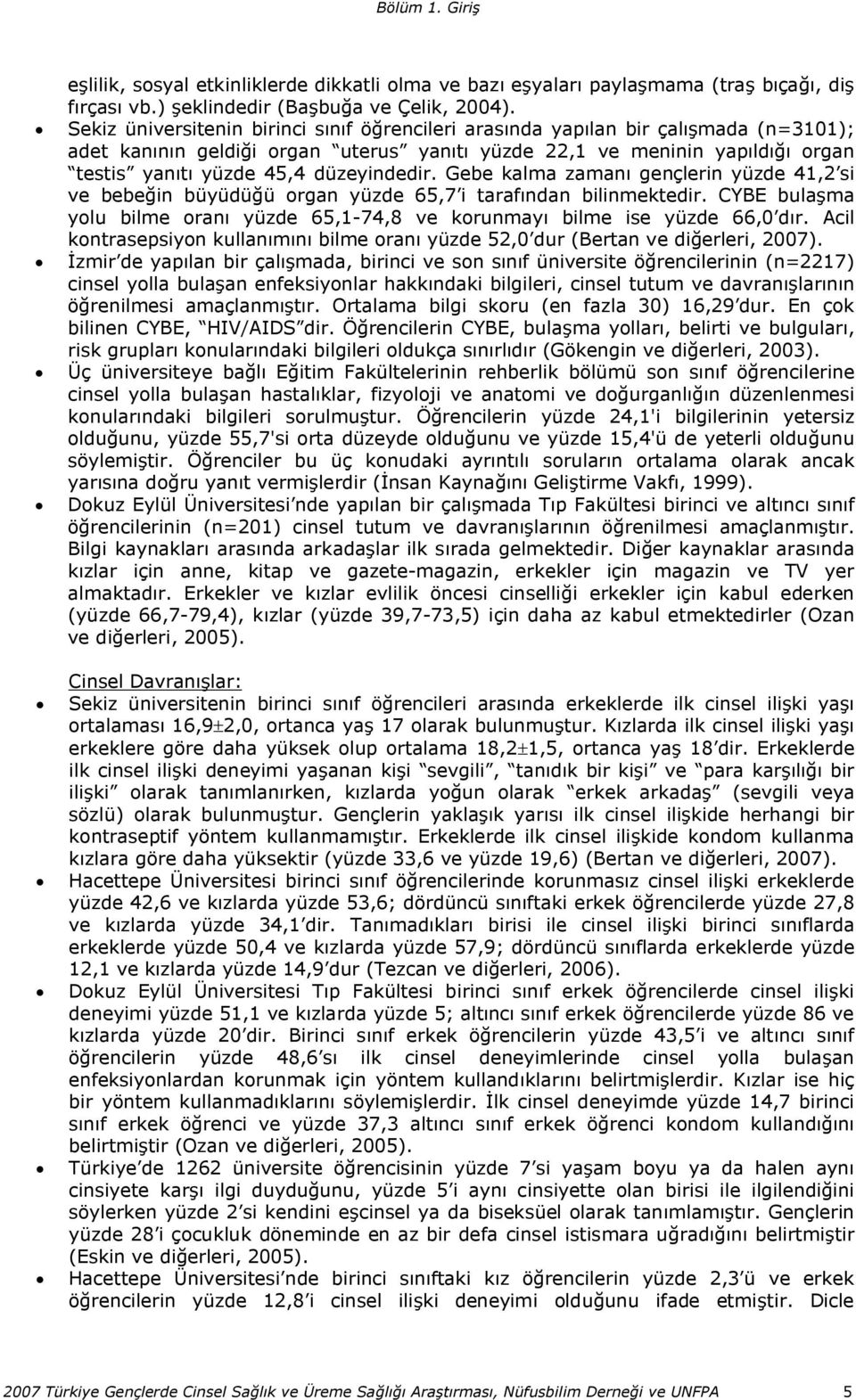 düzeyindedir. Gebe kalma zamanı gençlerin yüzde 41,2 si ve bebeğin büyüdüğü organ yüzde 65,7 i tarafından bilinmektedir.