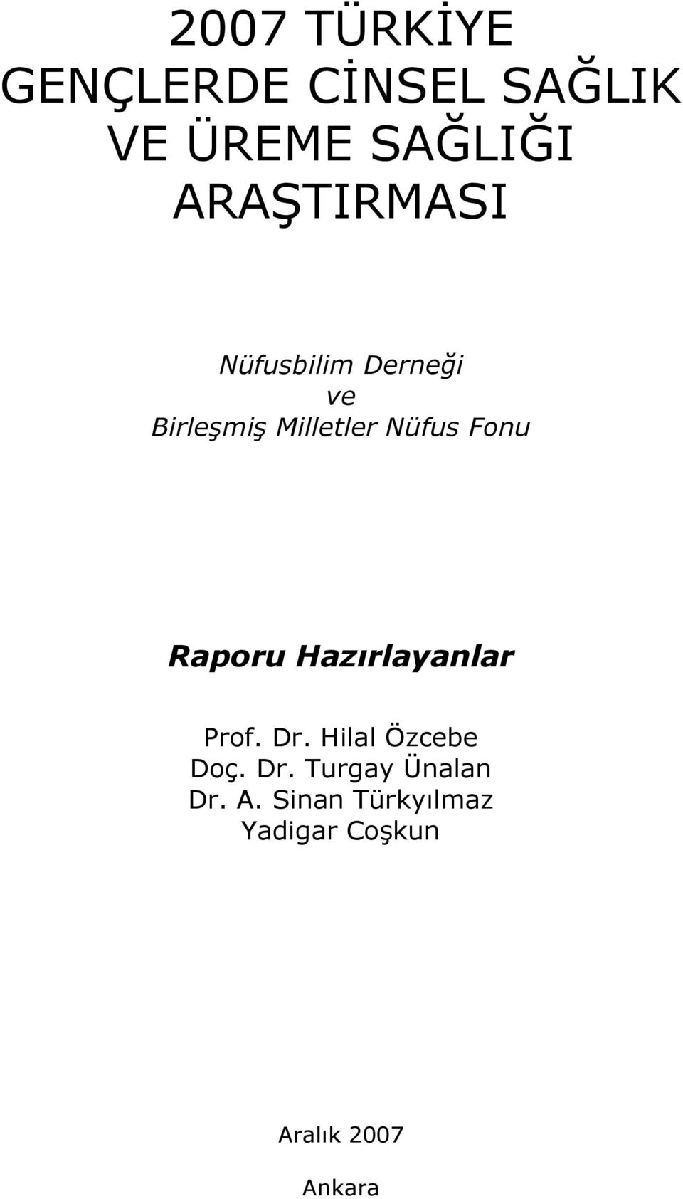 Fonu Raporu Hazırlayanlar Prof. Dr. Hilal Özcebe Doç. Dr. Turgay Ünalan Dr.