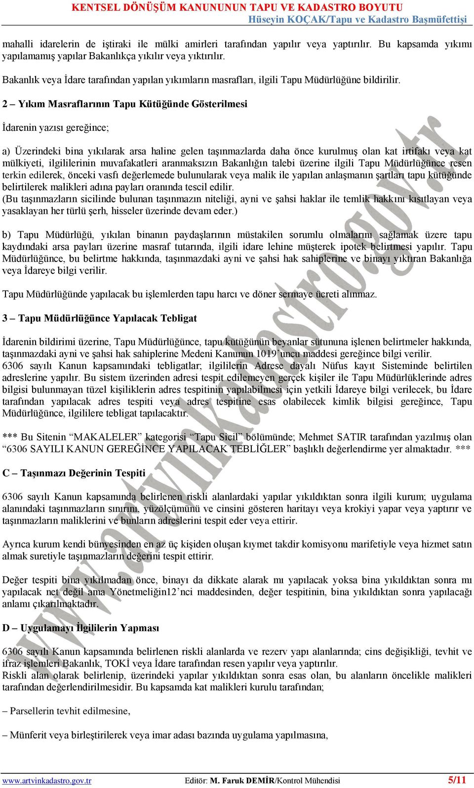 2 Yıkım Masraflarının Tapu Kütüğünde Gösterilmesi Ġdarenin yazısı gereğince; a) Üzerindeki bina yıkılarak arsa haline gelen taģınmazlarda daha önce kurulmuģ olan kat irtifakı veya kat mülkiyeti,