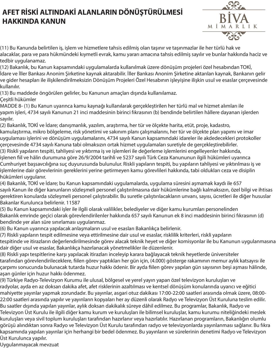 (12) Bakanlık, bu Kanun kapsamındaki uygulamalarda kullanılmak üzere dönüşüm projeleri özel hesabından TOKİ, İdare ve İller Bankası Anonim Şirketine kaynak aktarabilir.