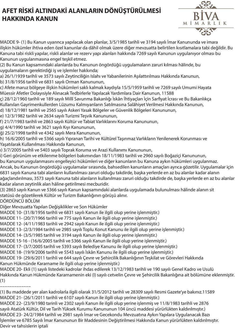 Bu Kanuna tabi riskli yapılar, riskli alanlar ve rezerv yapı alanları hakkında 7269 sayılı Kanunun uygulanıyor olması bu Kanunun uygulanmasına engel teşkil etmez.