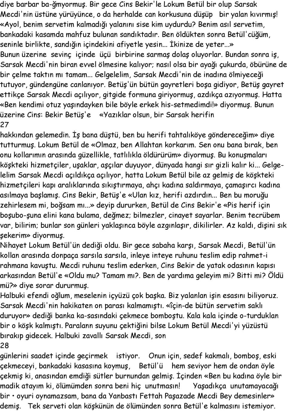 Ben öldükten sonra Betül'cüğüm, seninle birlikte, sandığın içindekini afiyetle yesin... İkinize de yeter...» Bunun üzerine sevinç içinde üçü birbirine sarmaş dolaş oluyorlar.