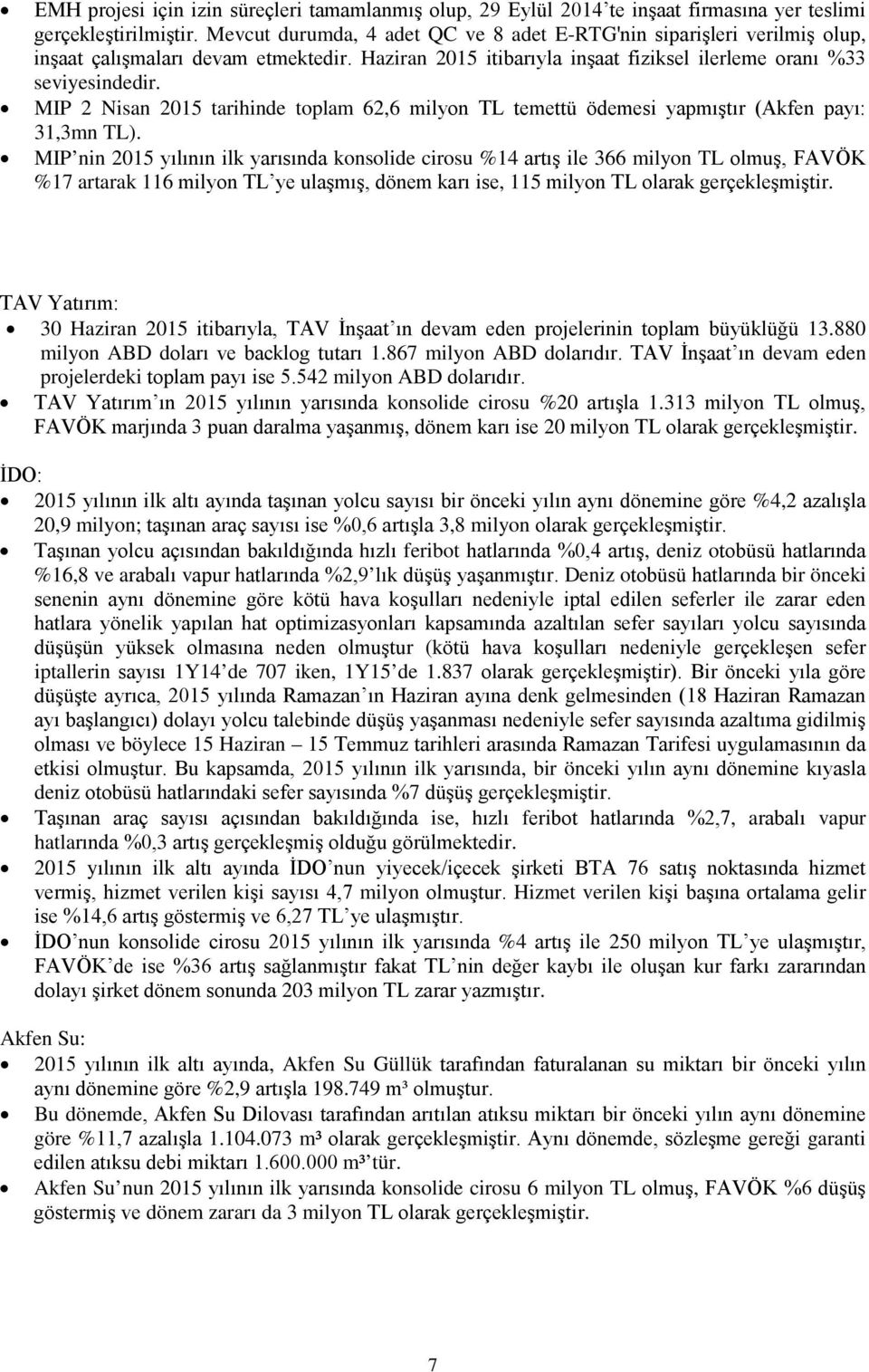 MIP 2 Nisan 2015 tarihinde toplam 62,6 milyon TL temettü ödemesi yapmıştır (Akfen payı: 31,3mn TL).