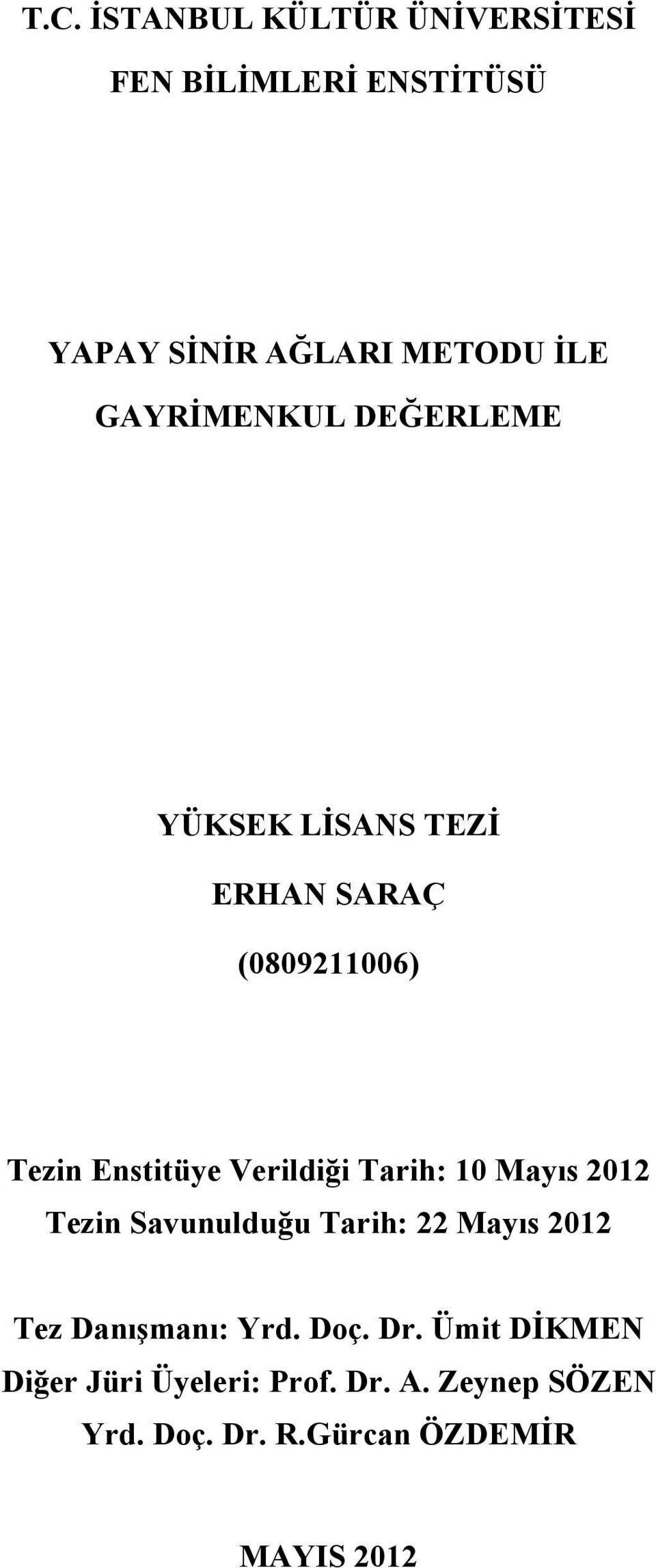 Tarih: 10 Mayıs 2012 Tezin Savunulduğu Tarih: 22 Mayıs 2012 Tez Danışmanı: Yrd. Doç. Dr.