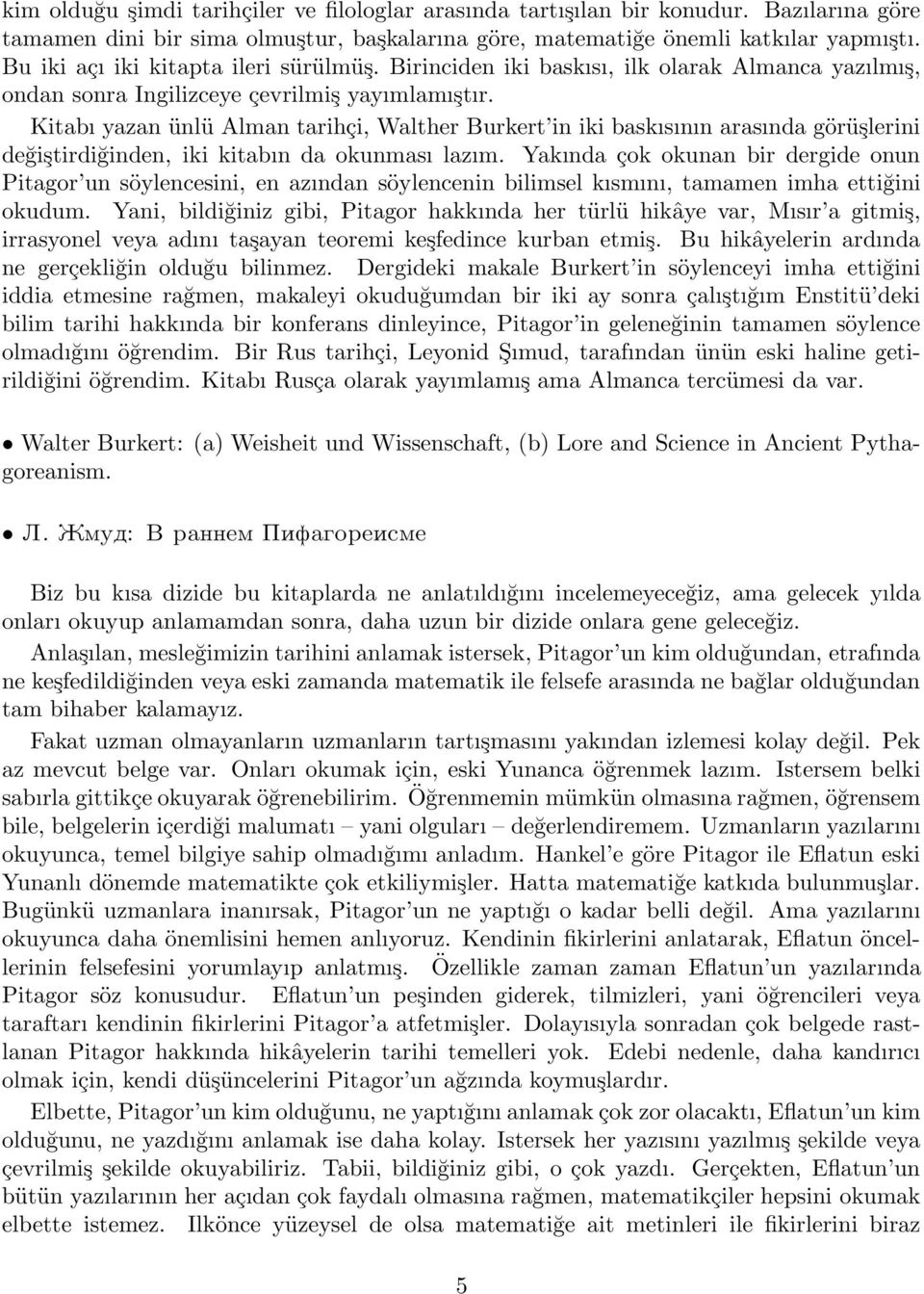 Kitabı yazan ünlü lman tarihçi, Walther urkert in iki baskısının arasında görüşlerini değiştirdiğinden, iki kitabın da okunması lazım.