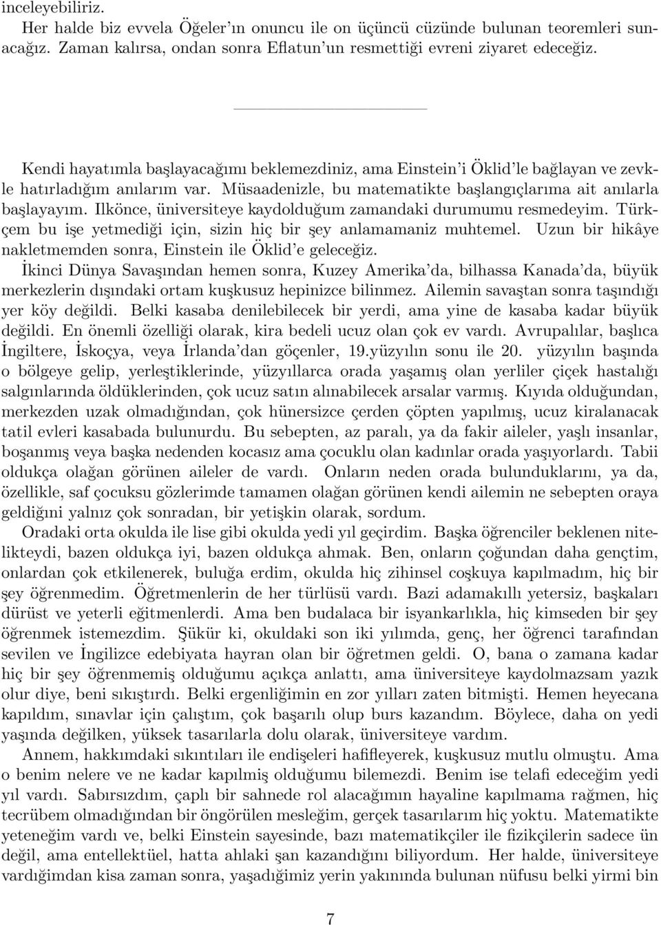 Ilkönce, üniversiteye kaydolduğum zamandaki durumumu resmedeyim. Türkçem bu işe yetmediği için, sizin hiç bir şey anlamamaniz muhtemel.