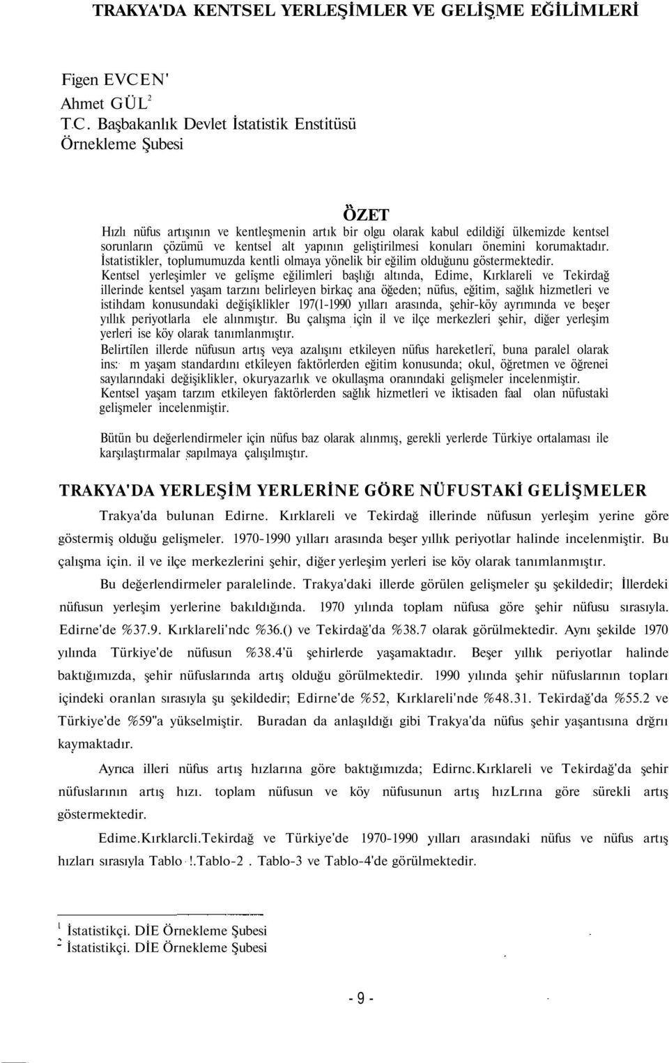 geliştirilmesi konuları önemini korumaktadır. İstatistikler, toplumumuzda kentli olmaya yönelik bir eğilim olduğunu göstermektedir.