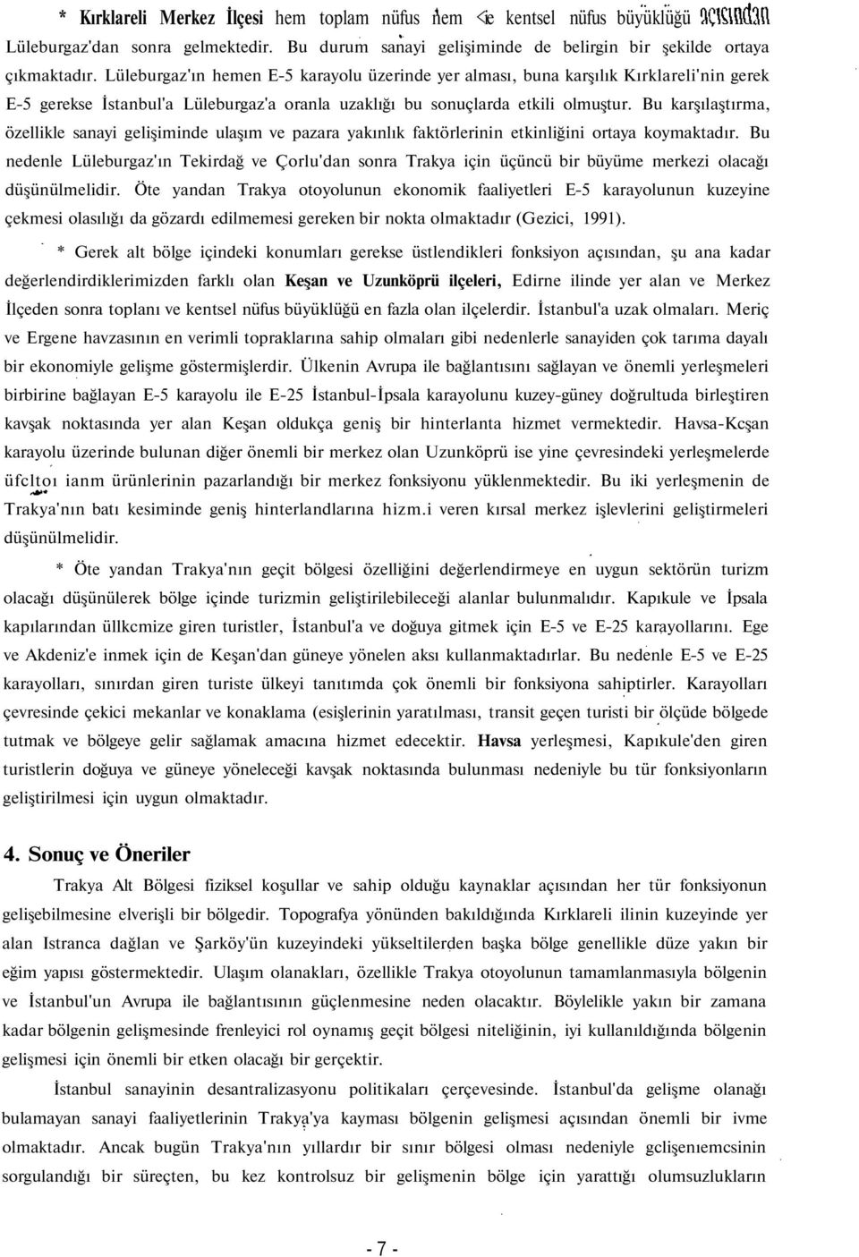 Bu karşılaştırma, özellikle sanayi gelişiminde ulaşım ve pazara yakınlık faktörlerinin etkinliğini ortaya koymaktadır.