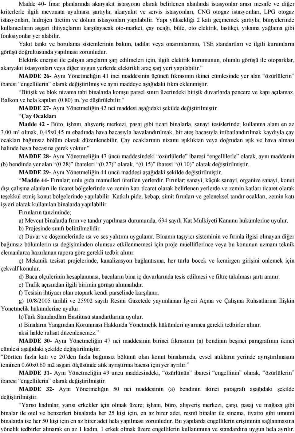 Yapı yüksekliği 2 katı geçmemek şartıyla; bünyelerinde kullanıcıların asgari ihtiyaçlarını karşılayacak oto-market, çay ocağı, büfe, oto elektrik, lastikçi, yıkama yağlama gibi fonksiyonlar yer