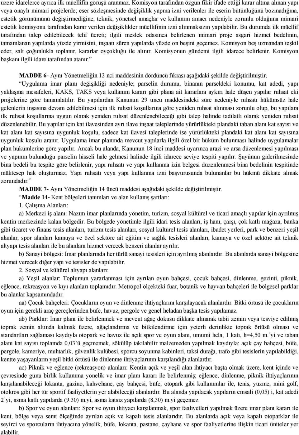 görünümünü değiştirmediğine, teknik, yönetsel amaçlar ve kullanım amacı nedeniyle zorunlu olduğuna mimari estetik komisyonu tarafından karar verilen değişiklikler müellifinin izni alınmaksızın