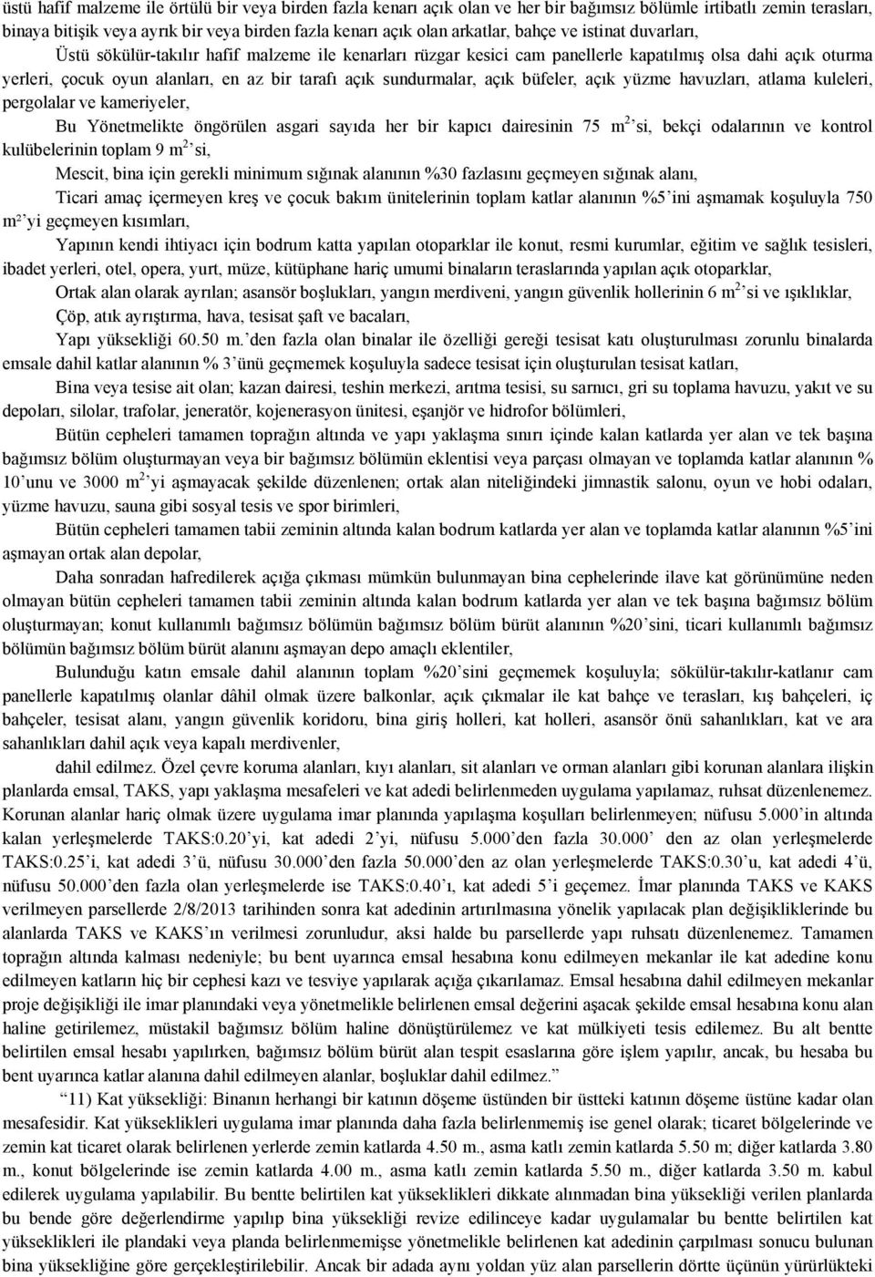 sundurmalar, açık büfeler, açık yüzme havuzları, atlama kuleleri, pergolalar ve kameriyeler, Bu Yönetmelikte öngörülen asgari sayıda her bir kapıcı dairesinin 75 m 2 si, bekçi odalarının ve kontrol