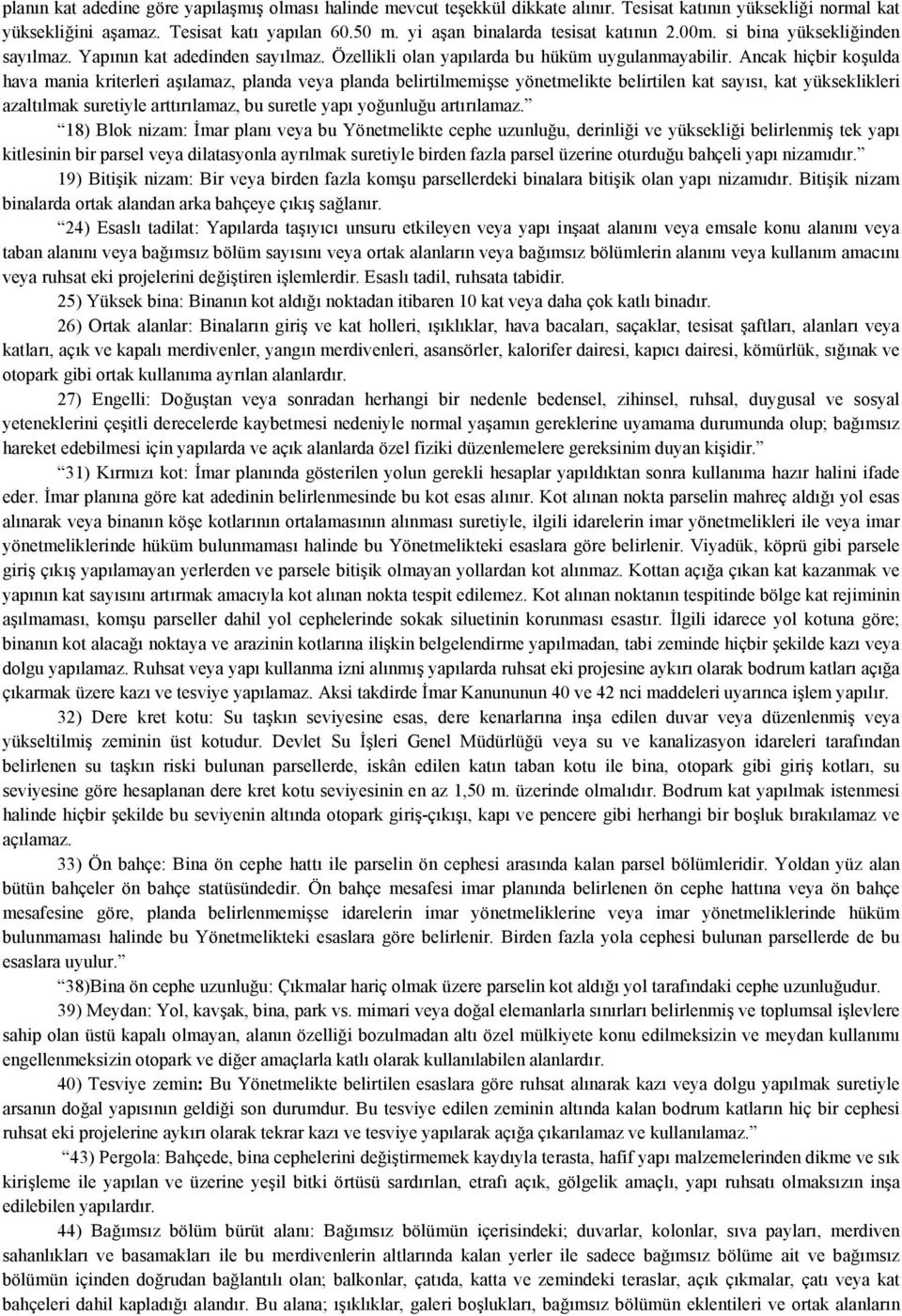 Ancak hiçbir koşulda hava mania kriterleri aşılamaz, planda veya planda belirtilmemişse yönetmelikte belirtilen kat sayısı, kat yükseklikleri azaltılmak suretiyle arttırılamaz, bu suretle yapı