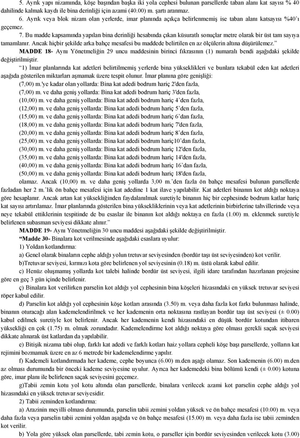 Bu madde kapsamında yapılan bina derinliği hesabında çıkan küsuratlı sonuçlar metre olarak bir üst tam sayıya tamamlanır.