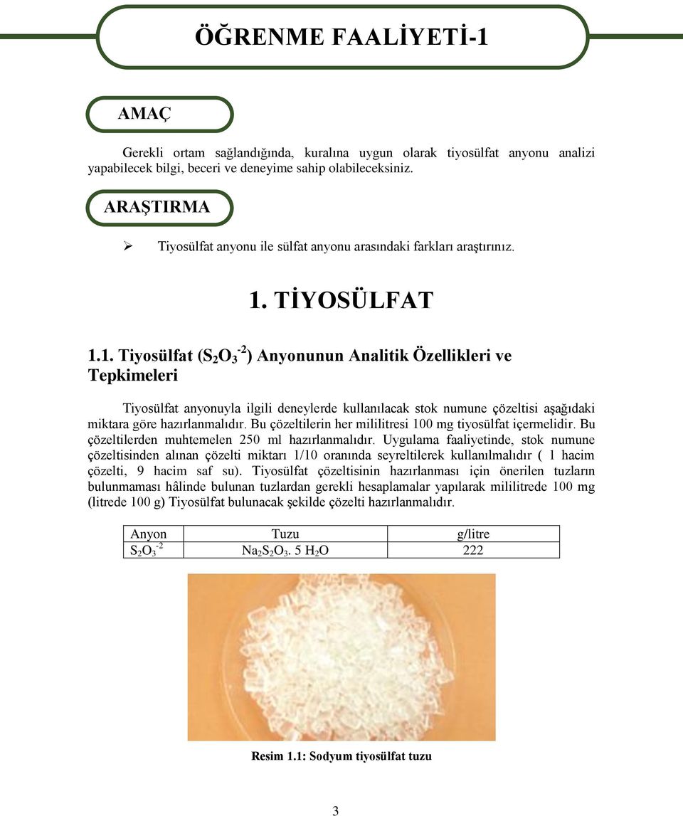 TĠYOSÜLFAT 1.1. Tiyosülfat (S 2 O 3-2 ) Anyonunun Analitik Özellikleri ve Tepkimeleri Tiyosülfat anyonuyla ilgili deneylerde kullanılacak stok numune çözeltisi aģağıdaki miktara göre hazırlanmalıdır.