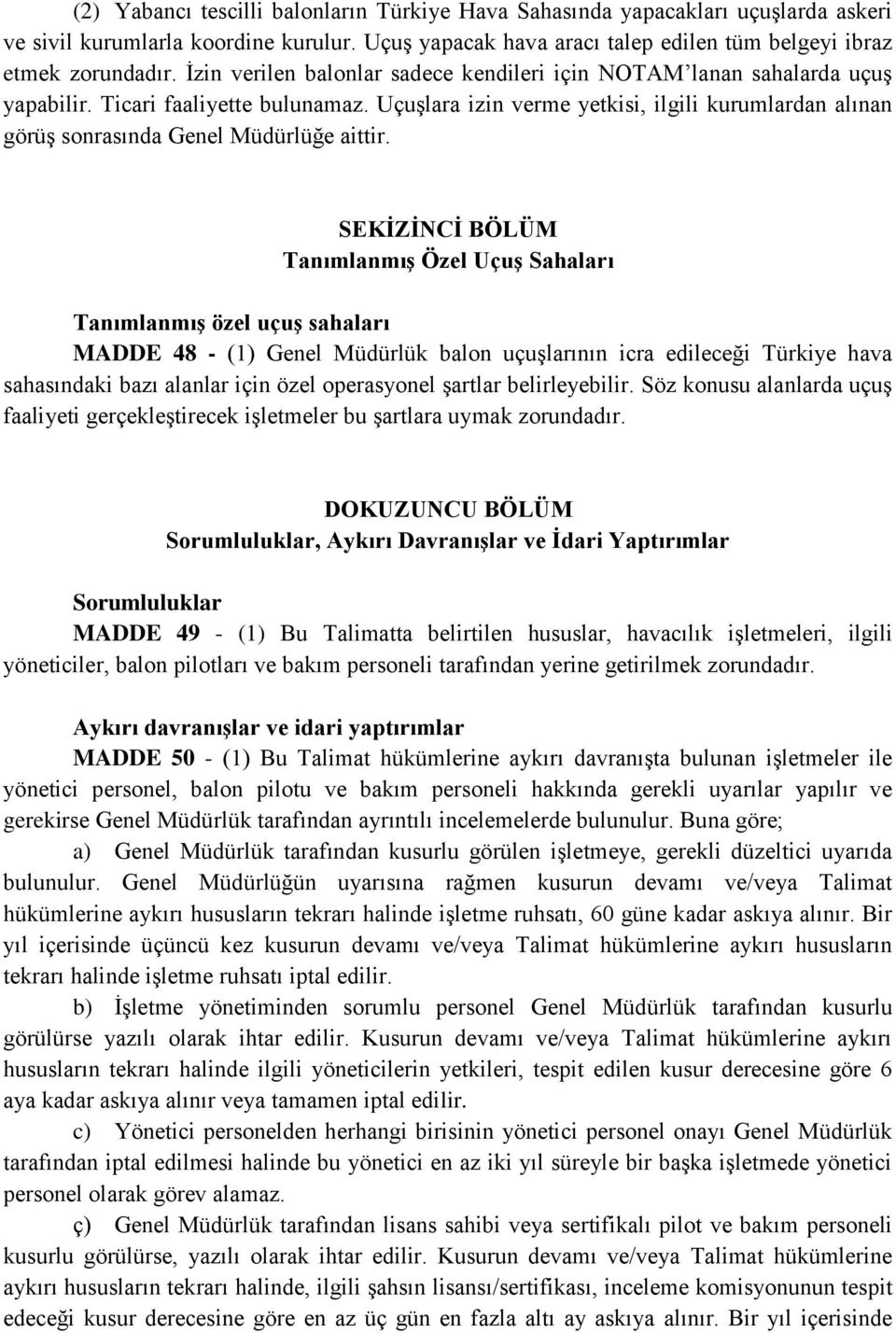 Uçuşlara izin verme yetkisi, ilgili kurumlardan alınan görüş sonrasında Genel Müdürlüğe aittir.