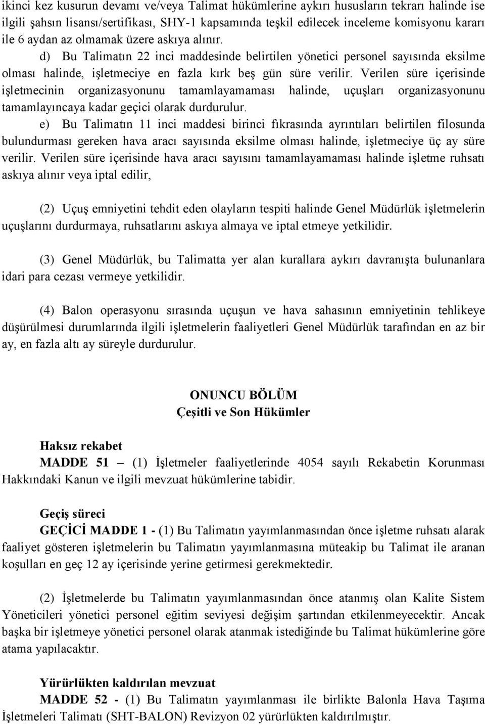 Verilen süre içerisinde işletmecinin organizasyonunu tamamlayamaması halinde, uçuşları organizasyonunu tamamlayıncaya kadar geçici olarak durdurulur.