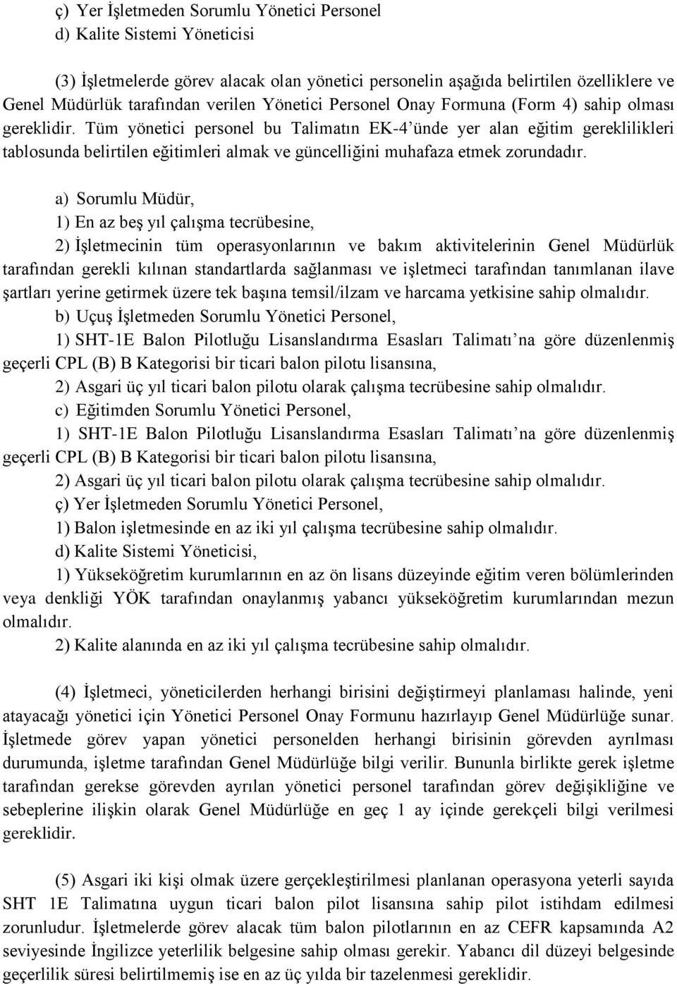 Tüm yönetici personel bu Talimatın EK-4 ünde yer alan eğitim gereklilikleri tablosunda belirtilen eğitimleri almak ve güncelliğini muhafaza etmek zorundadır.