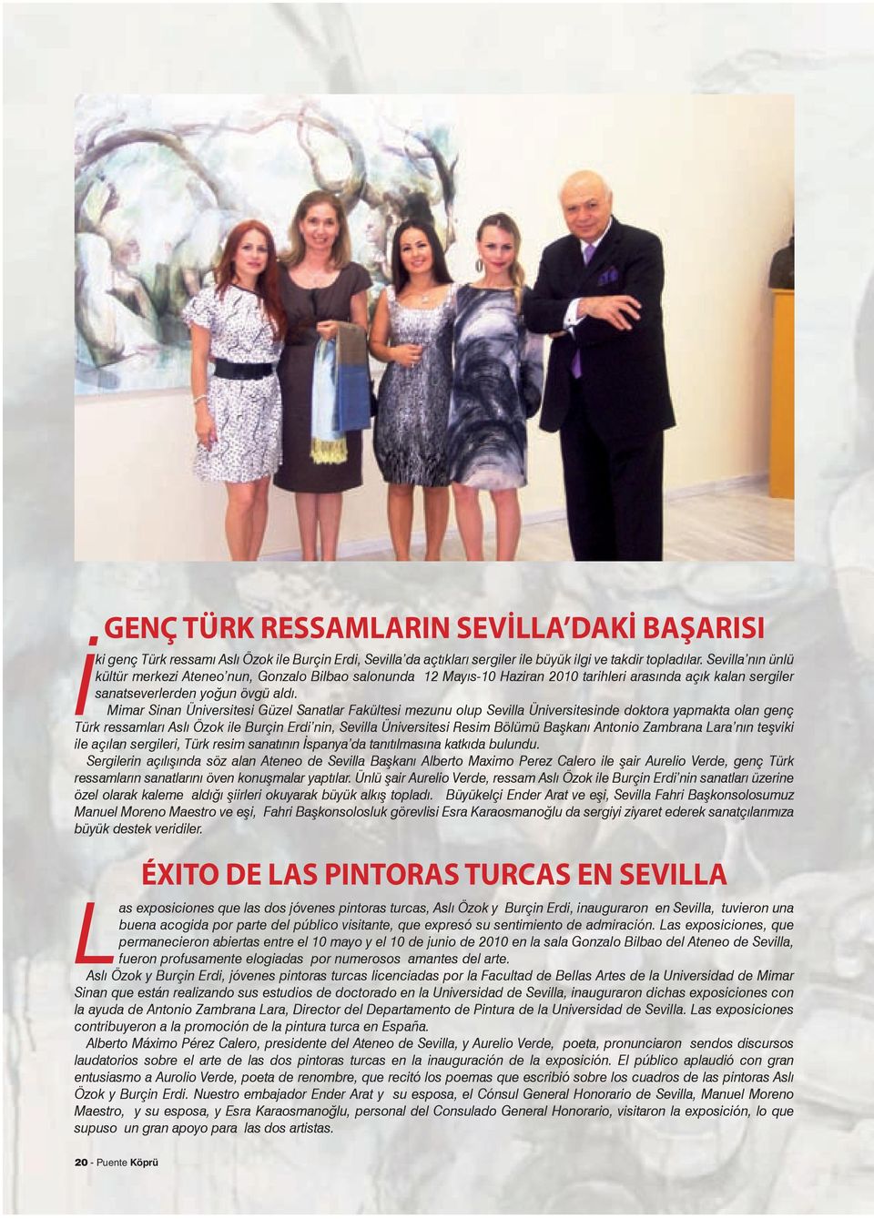 Mimar Sinan Üniversitesi Güzel Sanatlar Fakültesi mezunu olup Sevilla Üniversitesinde doktora yapmakta olan genç Türk ressamları Aslı Özok ile Burçin Erdi nin, Sevilla Üniversitesi Resim Bölümü