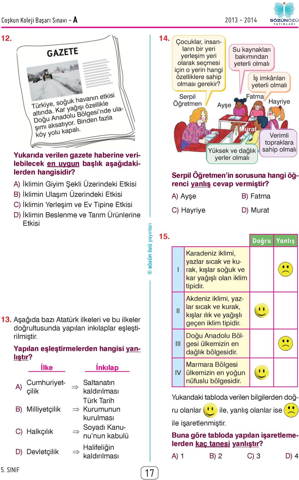 A) İklimin Giyim Şekli Üzerindeki Etkisi B) İklimin Ulaşım Üzerindeki Etkisi C) İklimin Yerleşim ve Ev Tipine Etkisi D) İklimin Beslenme ve Tarım Ürünlerine Etkisi 13.