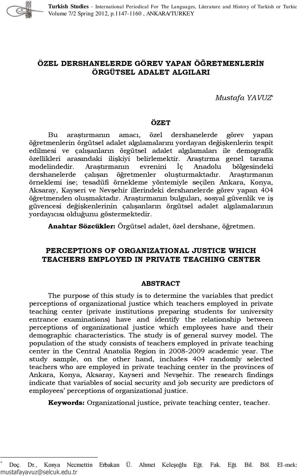 algılamalarını yordayan değişkenlerin tespit edilmesi ve çalışanların örgütsel adalet algılamaları ile demografik özellikleri arasındaki ilişkiyi belirlemektir. Araştırma genel tarama modelindedir.