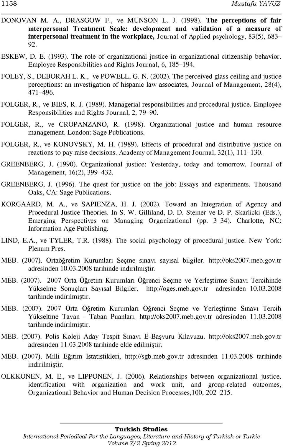 The role of organizational justice in organizational citizenship behavior. Employee Responsibilities and Rights Journal, 6, 185 194. FOLEY, S., DEBORAH L. K., ve POWELL, G. N. (2002).