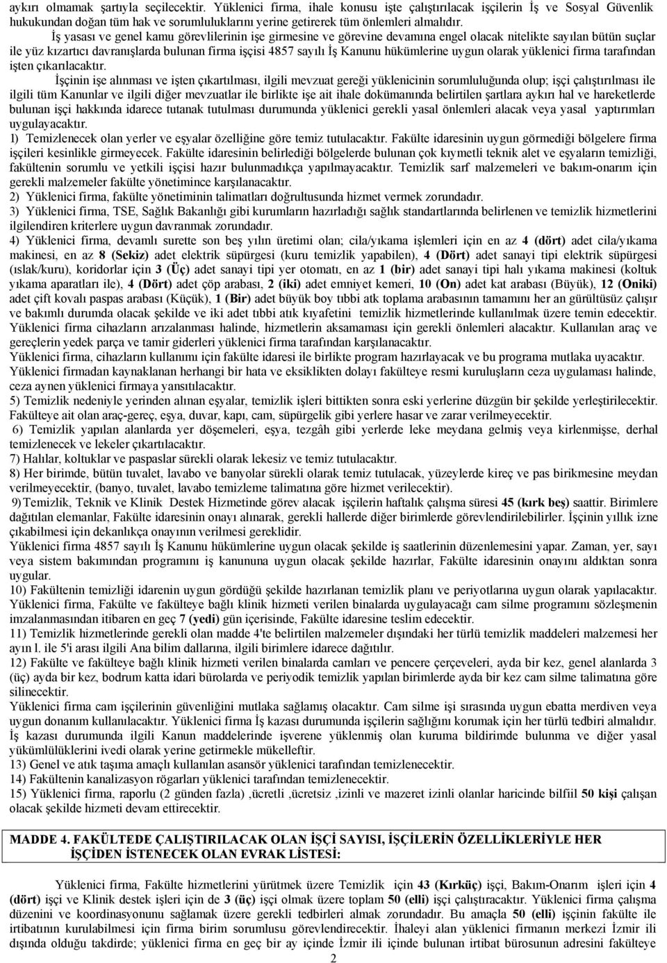 İş yasası ve genel kamu görevlilerinin işe girmesine ve görevine devamına engel olacak nitelikte sayılan bütün suçlar ile yüz kızartıcı davranışlarda bulunan firma işçisi 4857 sayılı İş Kanunu