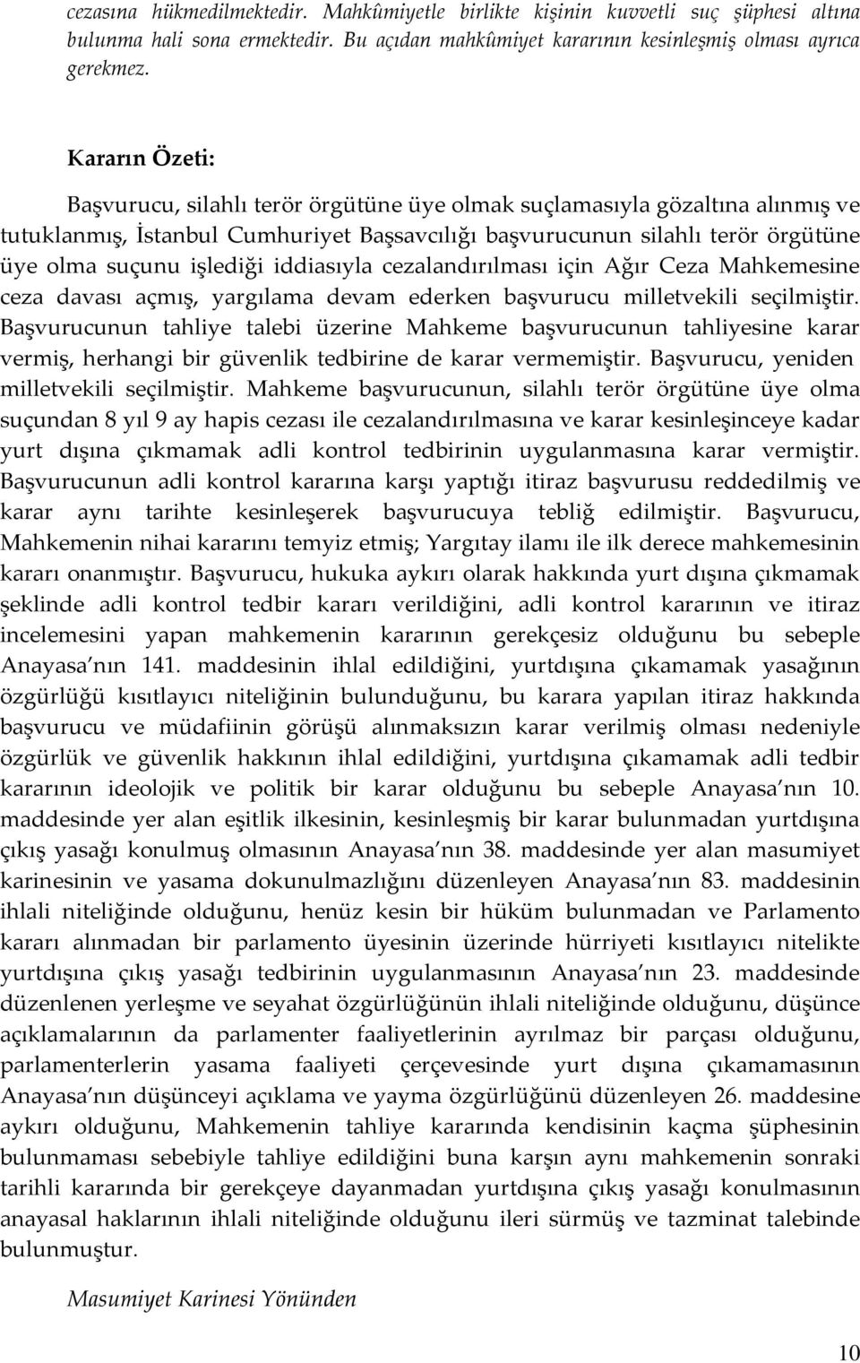 iddiasıyla cezalandırılması için Ağır Ceza Mahkemesine ceza davası açmış, yargılama devam ederken başvurucu milletvekili seçilmiştir.