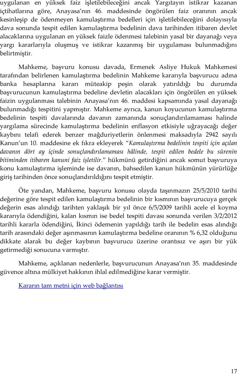 devlet alacaklarına uygulanan en yüksek faizle ödenmesi talebinin yasal bir dayanağı veya yargı kararlarıyla oluşmuş ve istikrar kazanmış bir uygulaması bulunmadığını belirtmiştir.