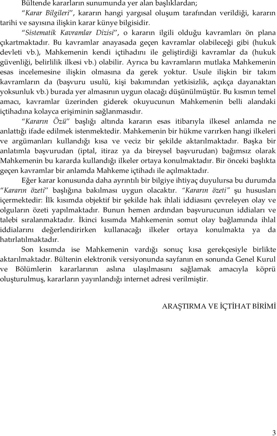 ), Mahkemenin kendi içtihadını ile geliştirdiği kavramlar da (hukuk güvenliği, belirlilik ilkesi vb.) olabilir.