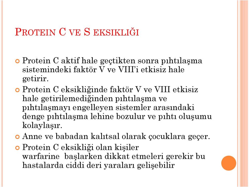 Protein C eksikliğinde faktör V ve VIII etkisiz hale getirilemediğinden pıhtılaşma ve pıhtılaşmayı engelleyen sistemler