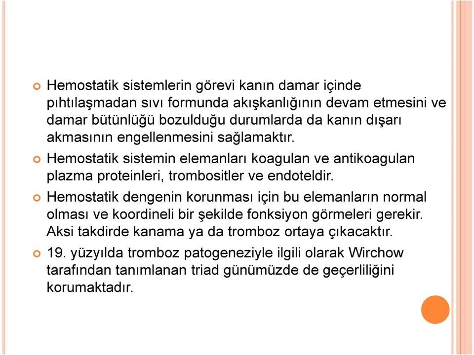 Hemostatik sistemin elemanları koagulan ve antikoagulan plazma proteinleri, trombositler ve endoteldir.