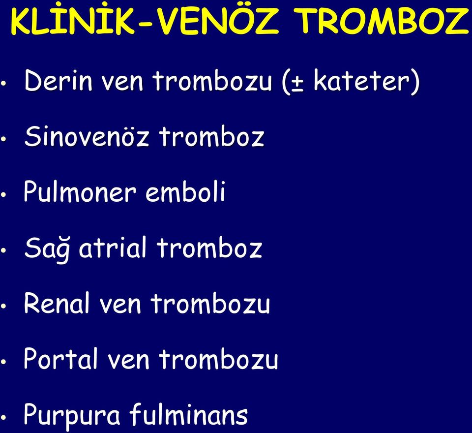 emboli Sağ atrial tromboz Renal ven