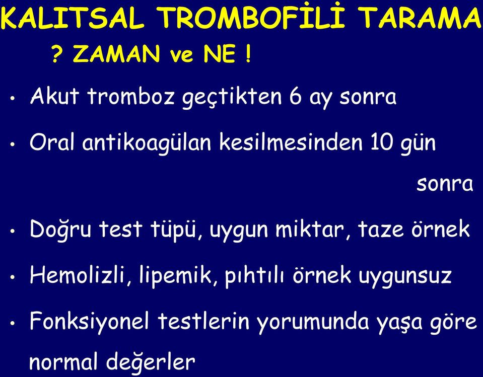 10 gün sonra Doğru test tüpü, uygun miktar, taze örnek Hemolizli,