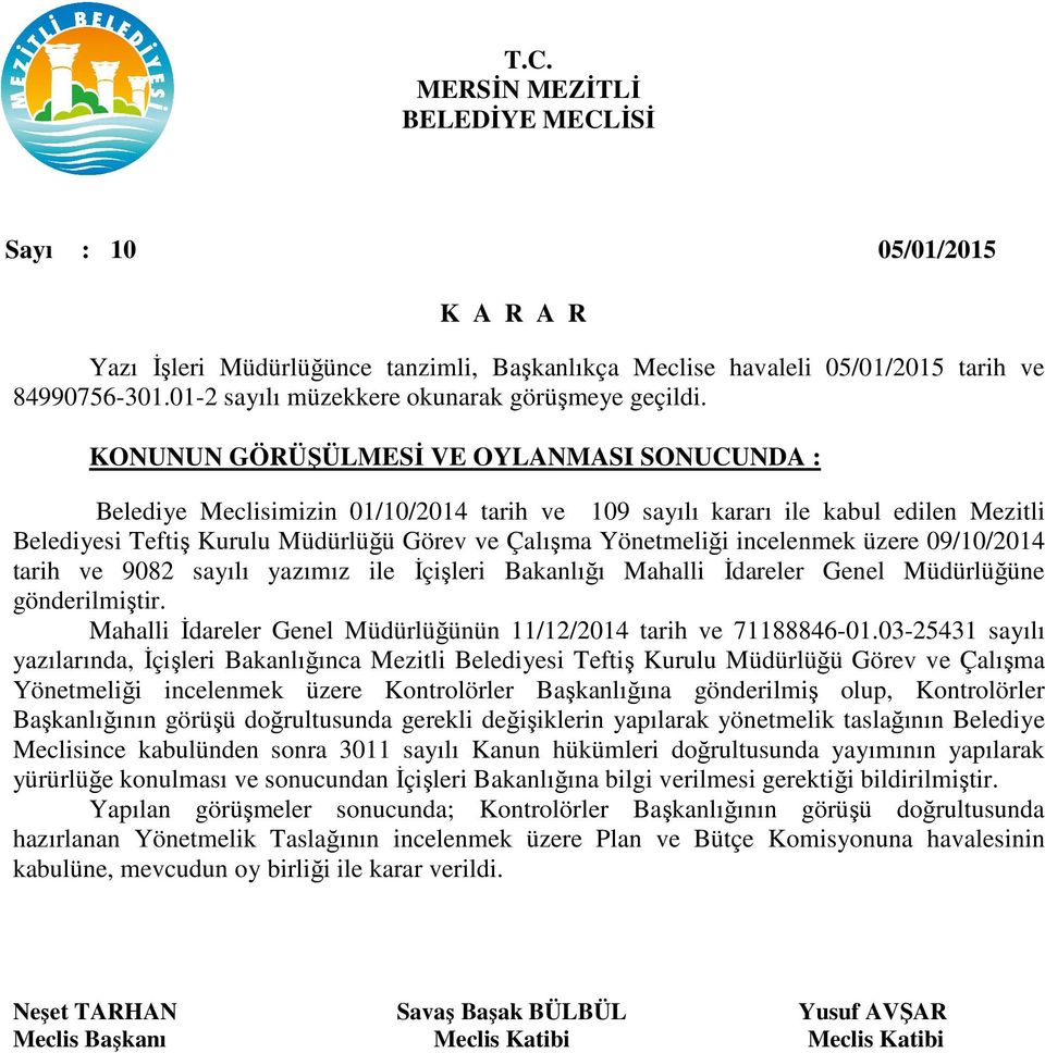 yazımız ile İçişleri Bakanlığı Mahalli İdareler Genel Müdürlüğüne gönderilmiştir. Mahalli İdareler Genel Müdürlüğünün 11/12/2014 tarih ve 71188846-01.