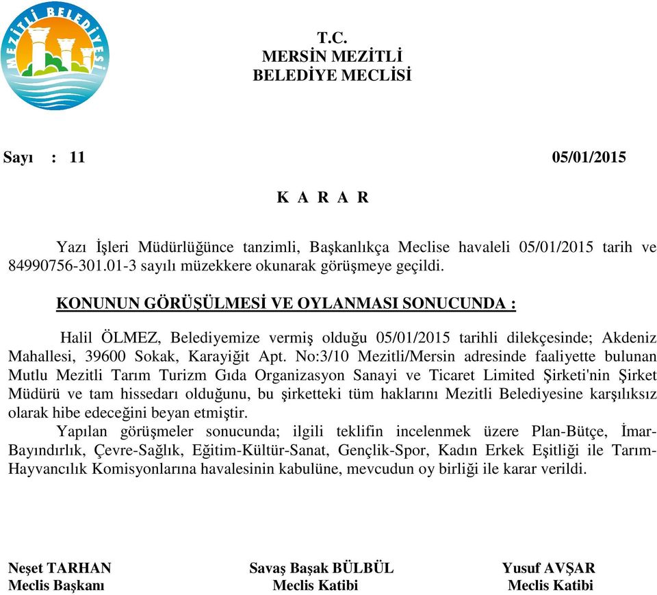 No:3/10 Mezitli/Mersin adresinde faaliyette bulunan Mutlu Mezitli Tarım Turizm Gıda Organizasyon Sanayi ve Ticaret Limited Şirketi'nin Şirket Müdürü ve tam hissedarı olduğunu, bu şirketteki tüm