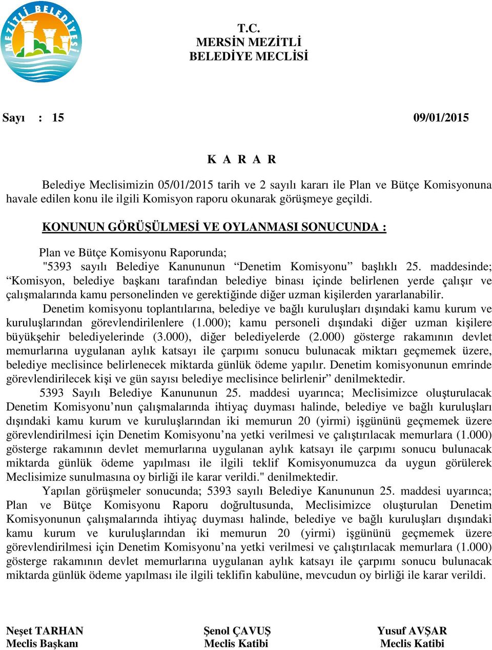 maddesinde; Komisyon, belediye başkanı tarafından belediye binası içinde belirlenen yerde çalışır ve çalışmalarında kamu personelinden ve gerektiğinde diğer uzman kişilerden yararlanabilir.