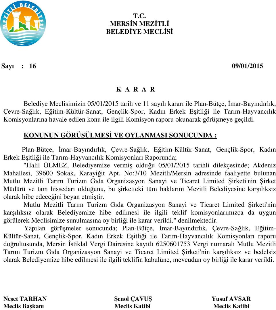 Plan-Bütçe, İmar-Bayındırlık, Çevre-Sağlık, Eğitim-Kültür-Sanat, Gençlik-Spor, Kadın Erkek Eşitliği ile Tarım-Hayvancılık Komisyonları Raporunda; "Halil ÖLMEZ, Belediyemize vermiş olduğu 05/01/2015