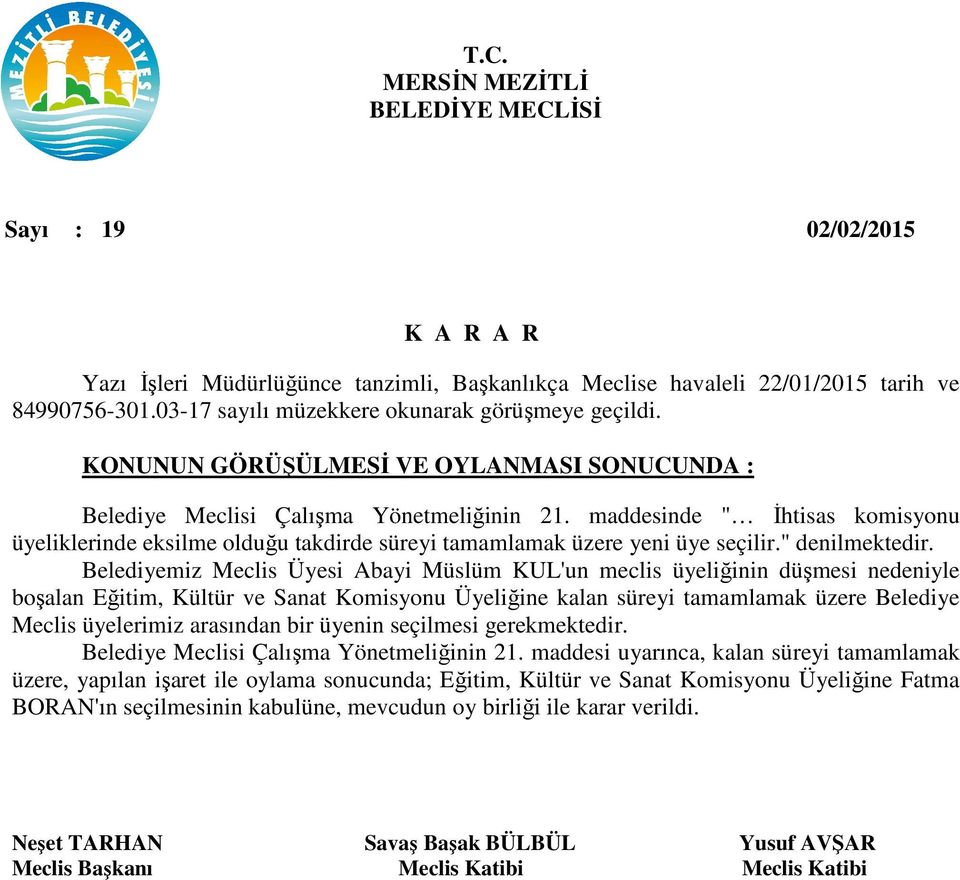 Belediyemiz Meclis Üyesi Abayi Müslüm KUL'un meclis üyeliğinin düşmesi nedeniyle boşalan Eğitim, Kültür ve Sanat Komisyonu Üyeliğine kalan süreyi tamamlamak üzere Belediye Meclis üyelerimiz arasından