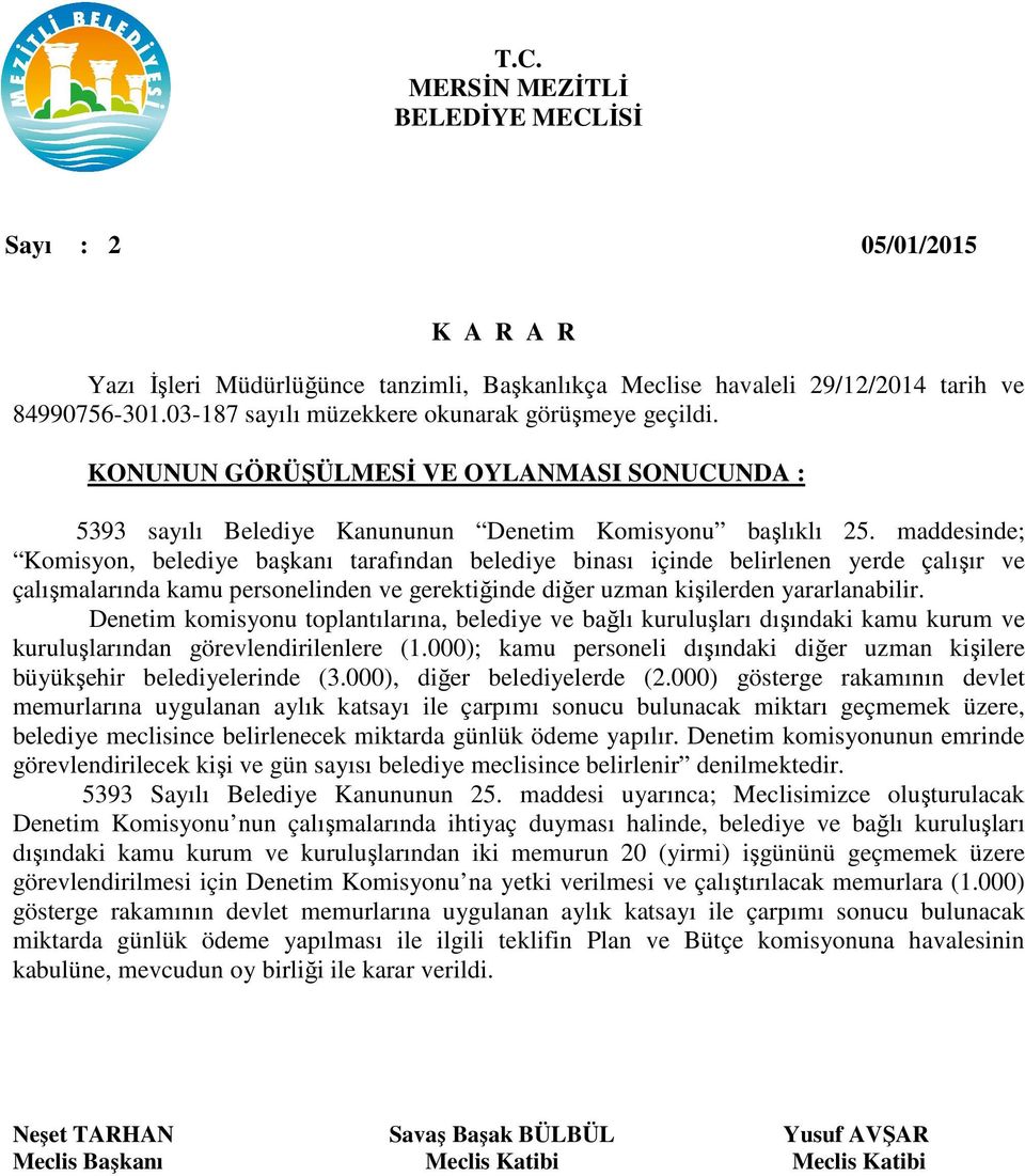 maddesinde; Komisyon, belediye başkanı tarafından belediye binası içinde belirlenen yerde çalışır ve çalışmalarında kamu personelinden ve gerektiğinde diğer uzman kişilerden yararlanabilir.