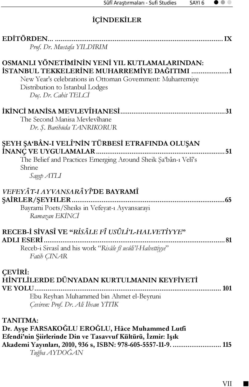 Barihüda TANRIKORUR ŞEYH ŞA BÂN-I VELÎ NİN TÜRBESİ ETRAFINDA OLUŞAN İNANÇ VE UYGULAMALAR.